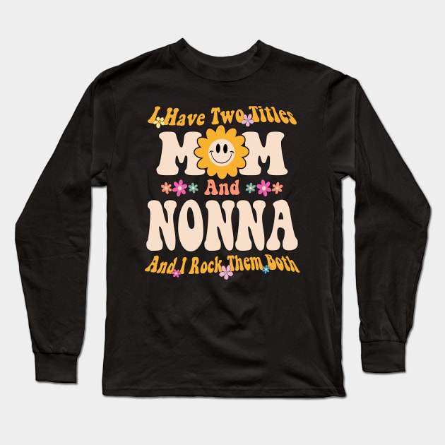 Nonna I have two titles mom and nonna Long Sleeve T-Shirt by Bagshaw Gravity